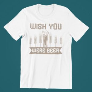 Tricou personalizat - Wish you were beer