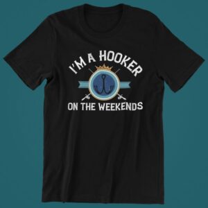 Tricou personalizat - I'm a hooker on the weekends