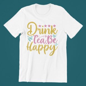 Tricou personalizat - Drink tea be happy